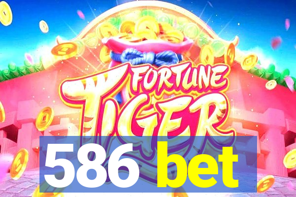 586 bet